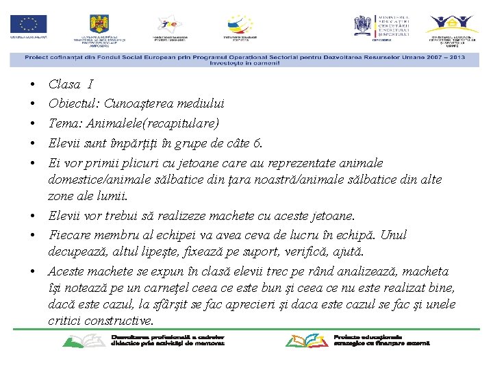  • • • Clasa I Obiectul: Cunoaşterea mediului Tema: Animalele(recapitulare) Elevii sunt împărţiţi