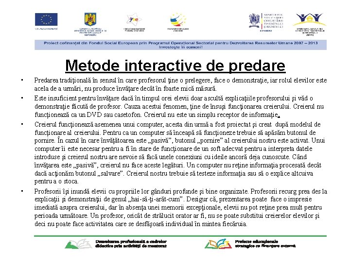 Metode interactive de predare • • Predarea tradiţională în sensul în care profesorul ţine