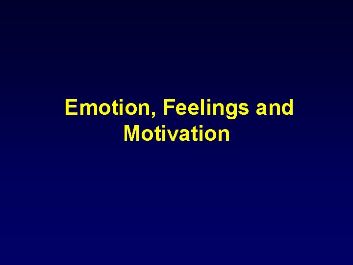 Emotion, Feelings and Motivation 