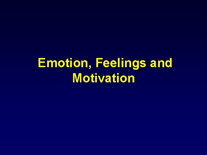 Emotion, Feelings and Motivation 