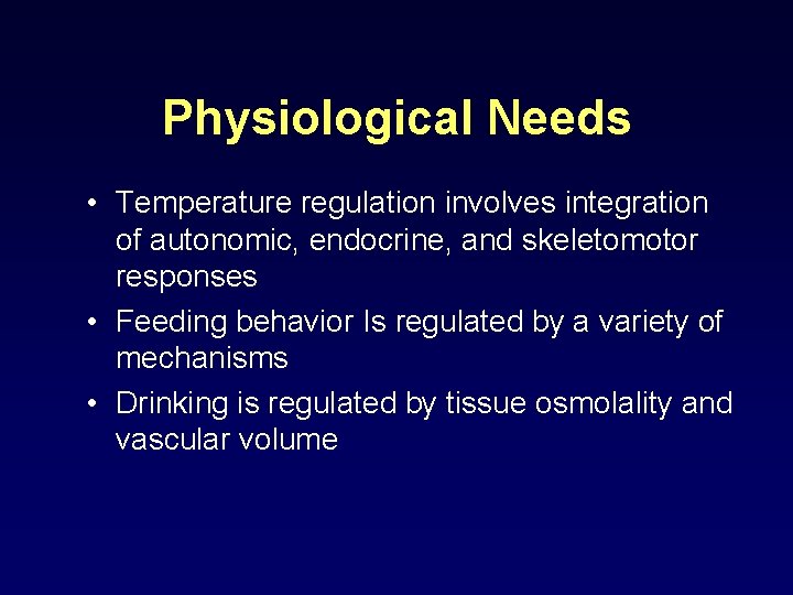 Physiological Needs • Temperature regulation involves integration of autonomic, endocrine, and skeletomotor responses •