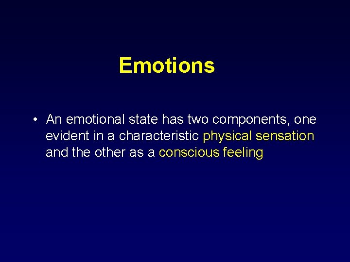 Emotions • An emotional state has two components, one evident in a characteristic physical