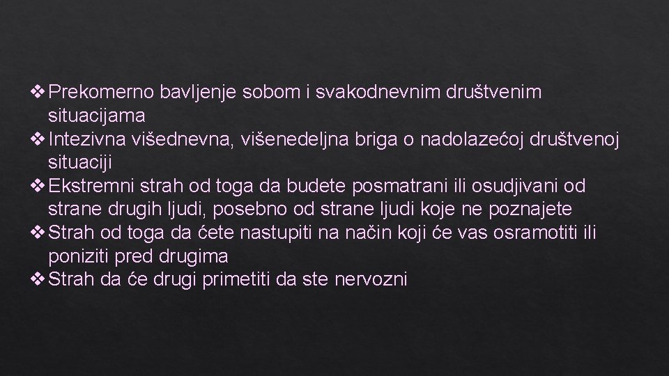 v Prekomerno bavljenje sobom i svakodnevnim društvenim situacijama v Intezivna višednevna, višenedeljna briga o