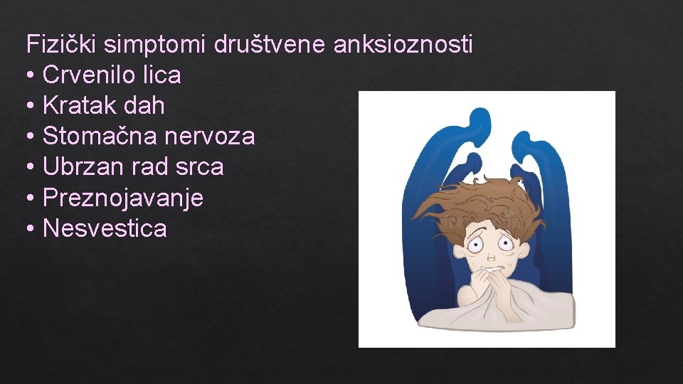 Fizički simptomi društvene anksioznosti • Crvenilo lica • Kratak dah • Stomačna nervoza •