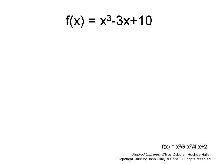 f(x) = x 3 -3 x+10 f(x) = x 3/6 -x 2/4 -x+2 Applied