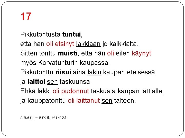 17 Pikkutontusta tuntui, että hän oli etsinyt lakkiaan jo kaikkialta. Sitten tonttu muisti, että