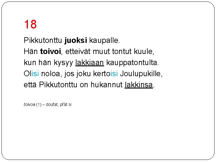 18 Pikkutonttu juoksi kaupalle. Hän toivoi, etteivät muut tontut kuule, kun hän kysyy lakkiaan