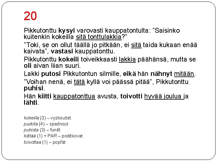 20 Pikkutonttu kysyi varovasti kauppatontulta: ”Saisinko kuitenkin kokeilla sitä tonttulakkia? ” ”Toki, se on