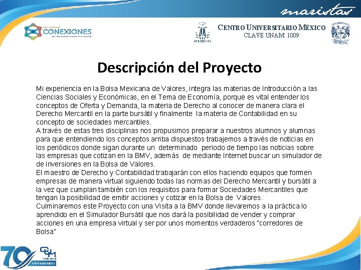 CENTRO UNIVERSITARIO MÉXICO CLAVE UNAM: 1009 Descripción del Proyecto Mi experiencia en la Bolsa