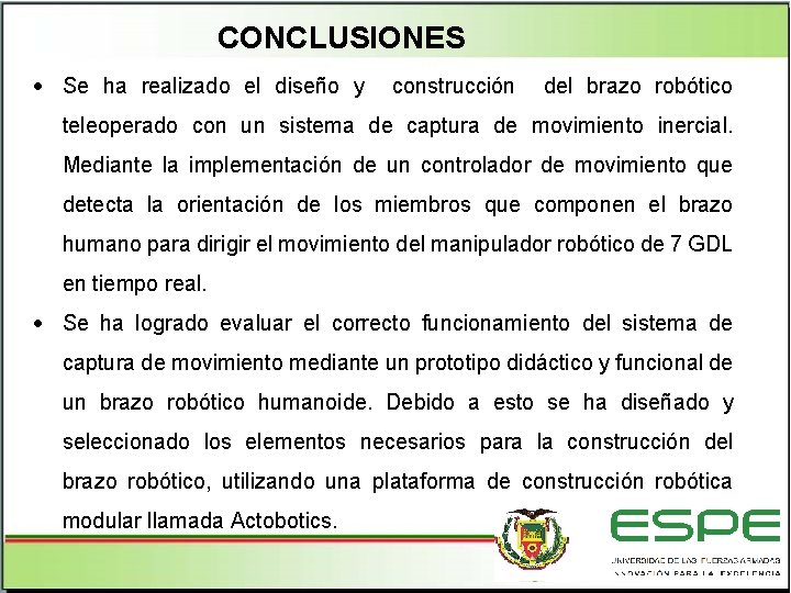 CONCLUSIONES Se ha realizado el diseño y construcción del brazo robótico teleoperado con un