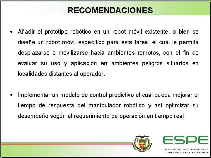 RECOMENDACIONES Añadir el prototipo robótico en un robot móvil existente, o bien se diseñe