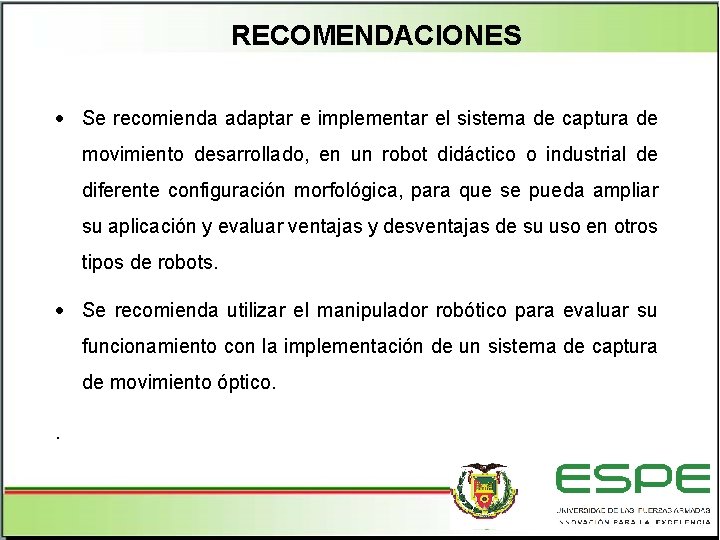 RECOMENDACIONES Se recomienda adaptar e implementar el sistema de captura de movimiento desarrollado, en
