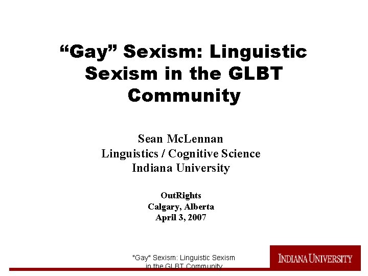 “Gay” Sexism: Linguistic Sexism in the GLBT Community Sean Mc. Lennan Linguistics / Cognitive