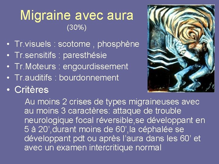 Migraine avec aura (30%) • • Tr. visuels : scotome , phosphène Tr. sensitifs