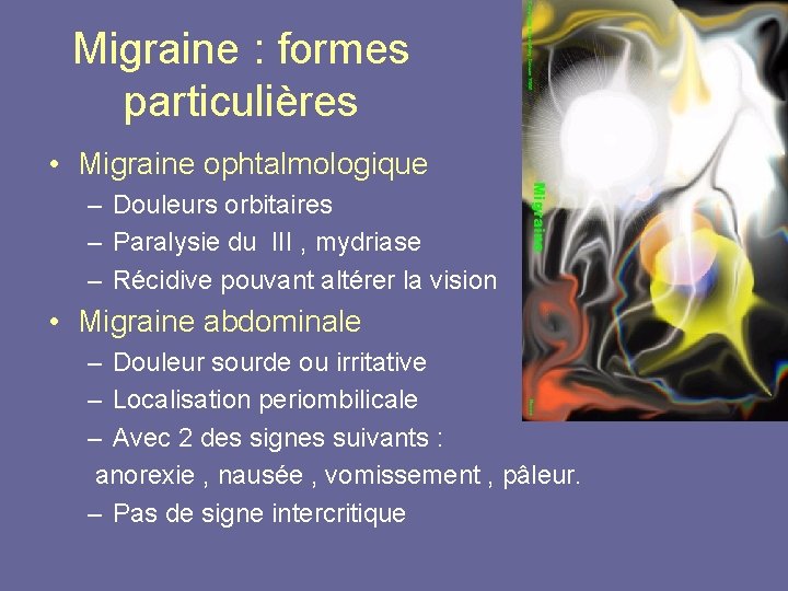 Migraine : formes particulières • Migraine ophtalmologique – Douleurs orbitaires – Paralysie du III