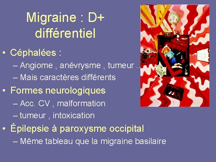 Migraine : D+ différentiel • Céphalées : – Angiome , anévrysme , tumeur …