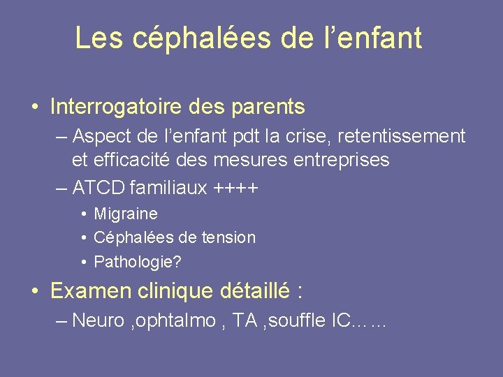 Les céphalées de l’enfant • Interrogatoire des parents – Aspect de l’enfant pdt la