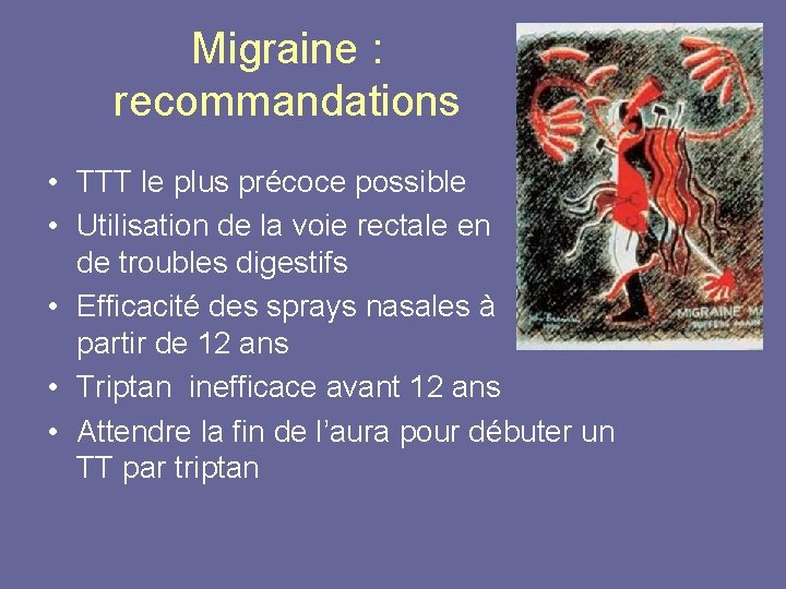 Migraine : recommandations • TTT le plus précoce possible • Utilisation de la voie