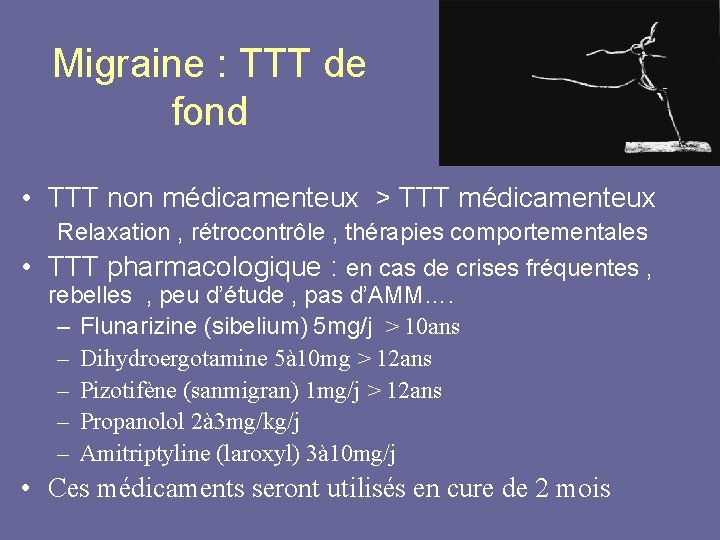 Migraine : TTT de fond • TTT non médicamenteux > TTT médicamenteux Relaxation ,