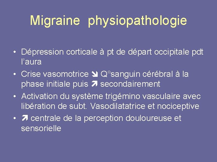 Migraine physiopathologie • Dépression corticale à pt de départ occipitale pdt l’aura • Crise