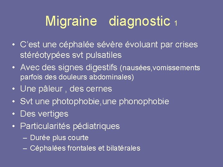 Migraine diagnostic 1 • C’est une céphalée sévère évoluant par crises stéréotypées svt pulsatiles