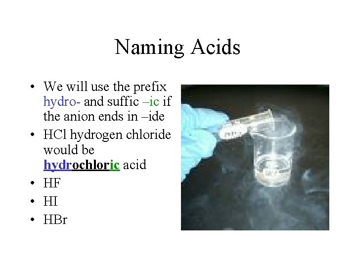 Naming Acids • We will use the prefix hydro- and suffic –ic if the