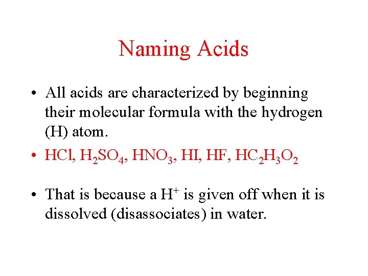 Naming Acids • All acids are characterized by beginning their molecular formula with the