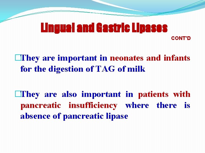 Lingual and Gastric Lipases CONT’D �They are important in neonates and infants for the