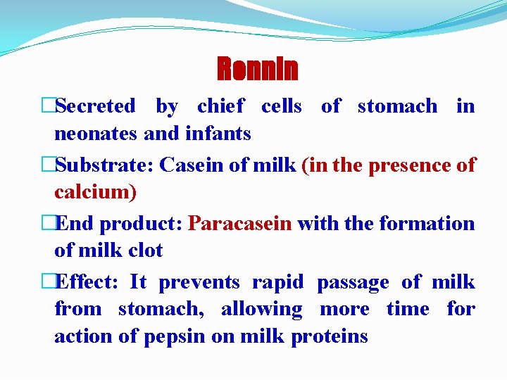 Rennin �Secreted by chief cells of stomach in neonates and infants �Substrate: Casein of
