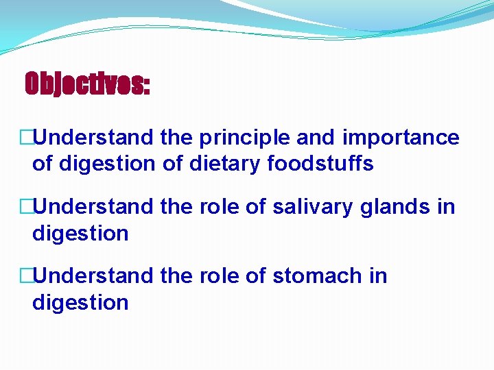 Objectives: �Understand the principle and importance of digestion of dietary foodstuffs �Understand the role