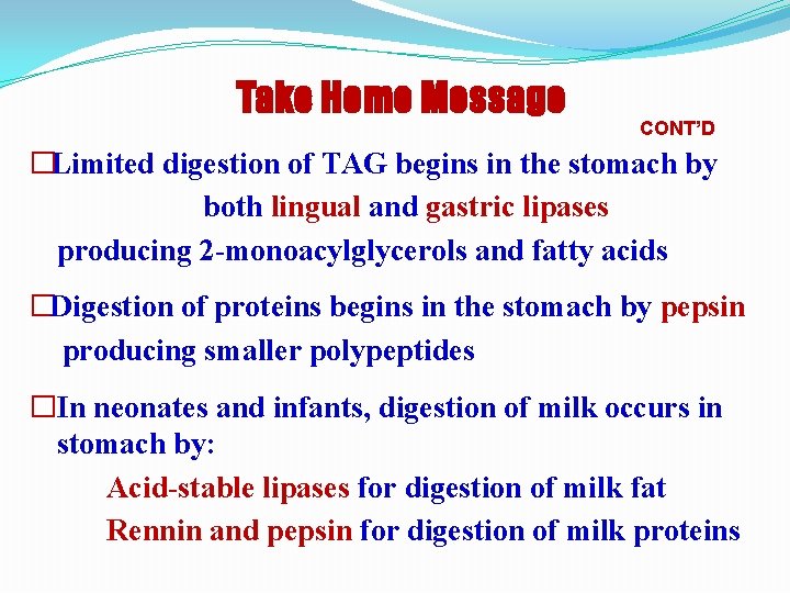 Take Home Message CONT’D �Limited digestion of TAG begins in the stomach by both