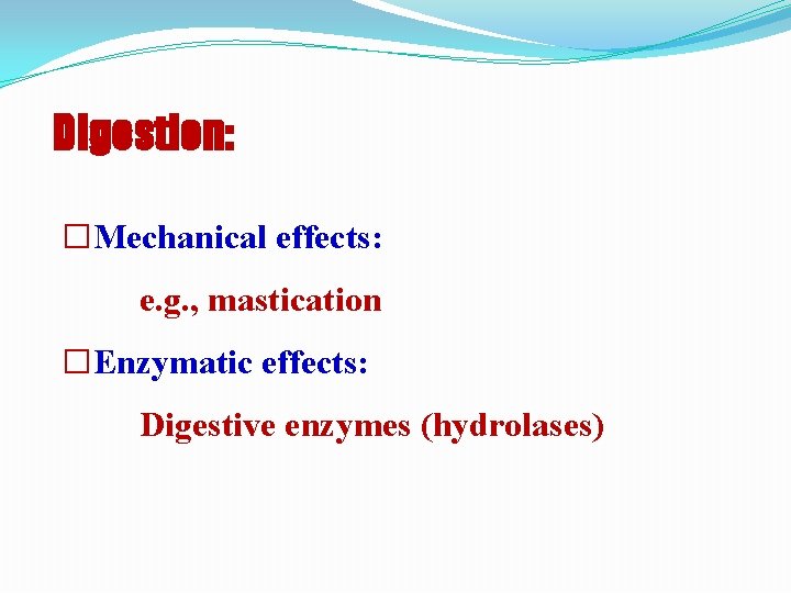 Digestion: �Mechanical effects: e. g. , mastication �Enzymatic effects: Digestive enzymes (hydrolases) 
