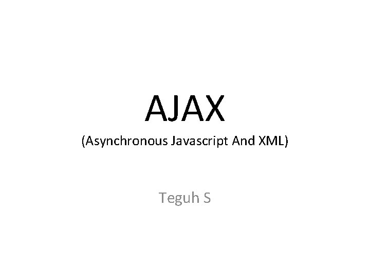 AJAX (Asynchronous Javascript And XML) Teguh S 