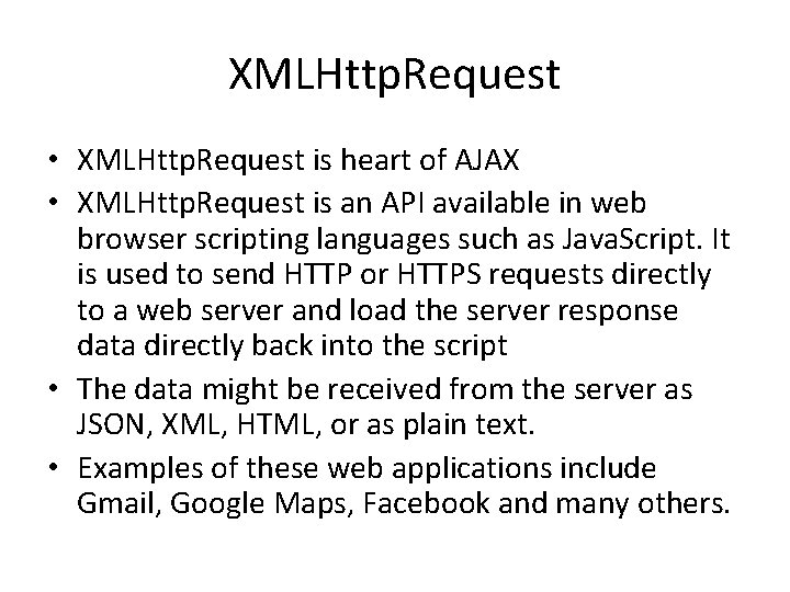 XMLHttp. Request • XMLHttp. Request is heart of AJAX • XMLHttp. Request is an