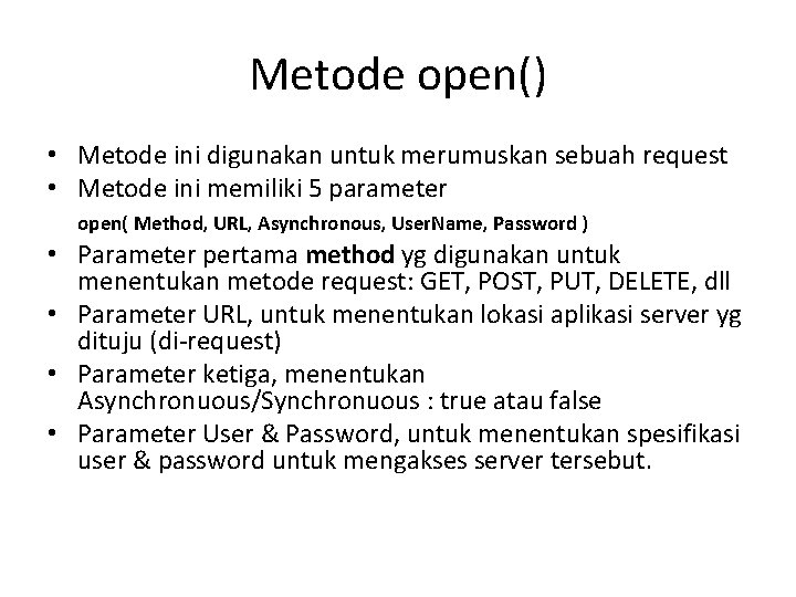 Metode open() • Metode ini digunakan untuk merumuskan sebuah request • Metode ini memiliki