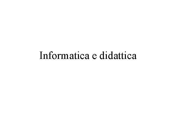 Informatica e didattica 