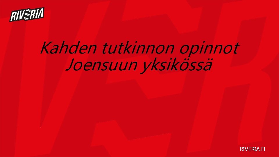 Kahden tutkinnon opinnot Joensuun yksikössä RIVERIA. FI 