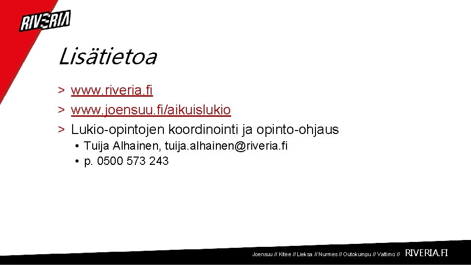 Lisätietoa > www. riveria. fi > www. joensuu. fi/aikuislukio > Lukio-opintojen koordinointi ja opinto-ohjaus