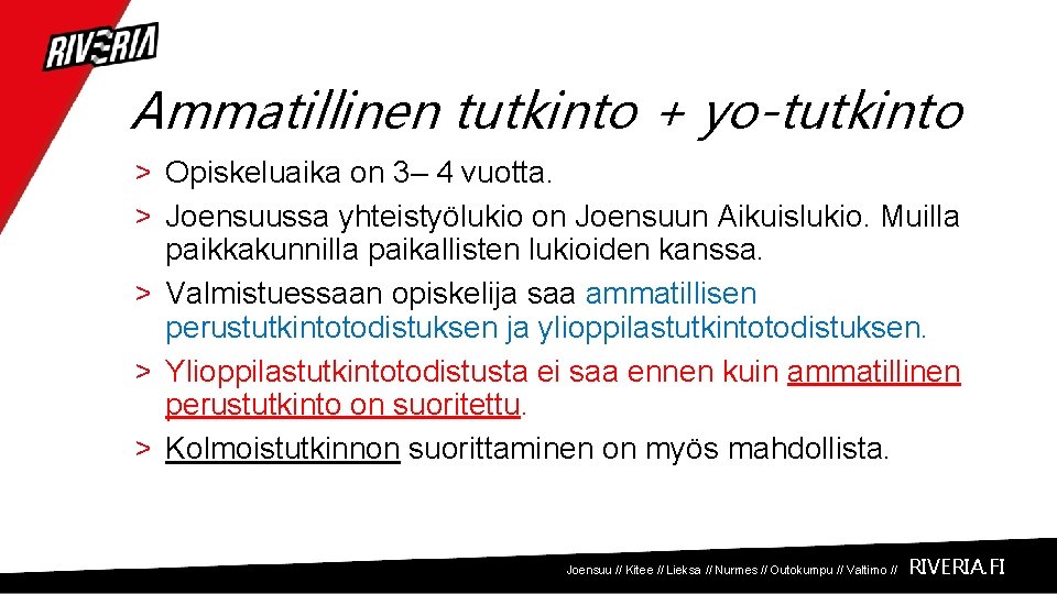 Ammatillinen tutkinto + yo-tutkinto > Opiskeluaika on 3– 4 vuotta. > Joensuussa yhteistyölukio on