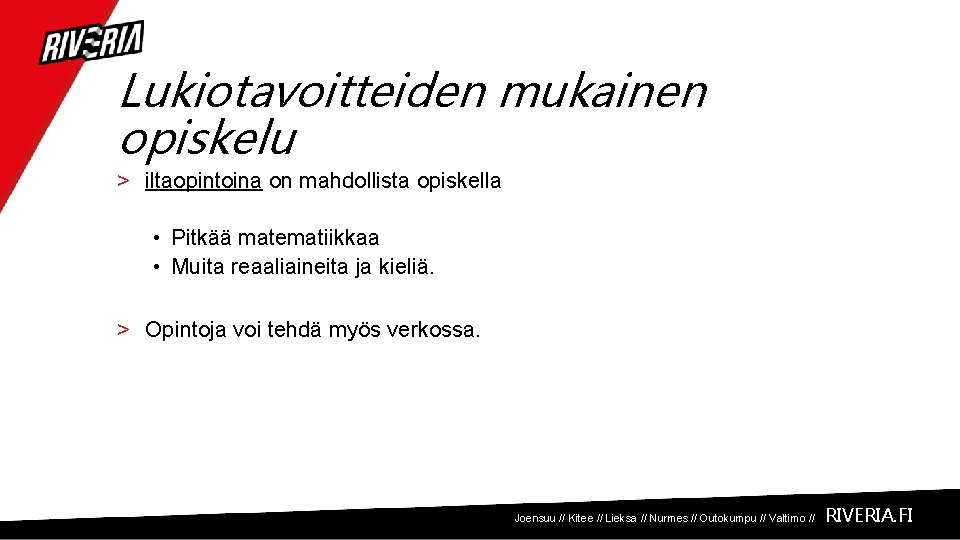 Lukiotavoitteiden mukainen opiskelu > iltaopintoina on mahdollista opiskella • Pitkää matematiikkaa • Muita reaaliaineita