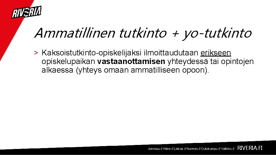 Ammatillinen tutkinto + yo-tutkinto > Kaksoistutkinto-opiskelijaksi ilmoittaudutaan erikseen opiskelupaikan vastaanottamisen yhteydessä tai opintojen alkaessa