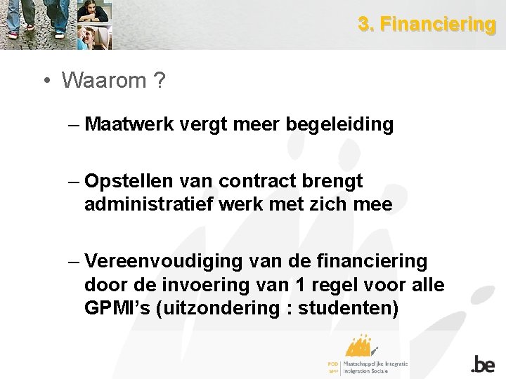 3. Financiering • Waarom ? – Maatwerk vergt meer begeleiding – Opstellen van contract