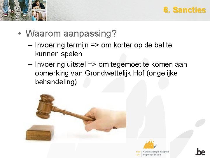 6. Sancties • Waarom aanpassing? – Invoering termijn => om korter op de bal