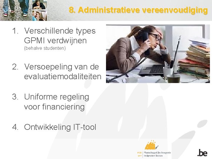 8. Administratieve vereenvoudiging 1. Verschillende types GPMI verdwijnen (behalve studenten) 2. Versoepeling van de