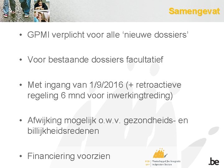 Samengevat • GPMI verplicht voor alle ‘nieuwe dossiers’ • Voor bestaande dossiers facultatief •