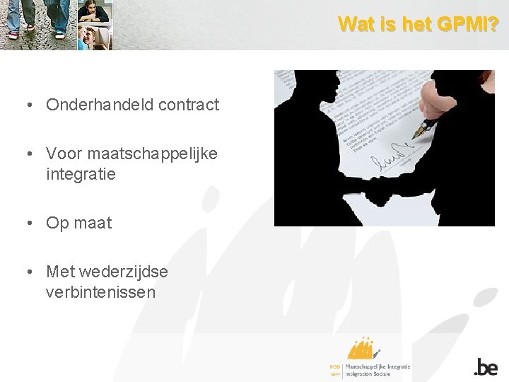Wat is het GPMI? • Onderhandeld contract • Voor maatschappelijke integratie • Op maat