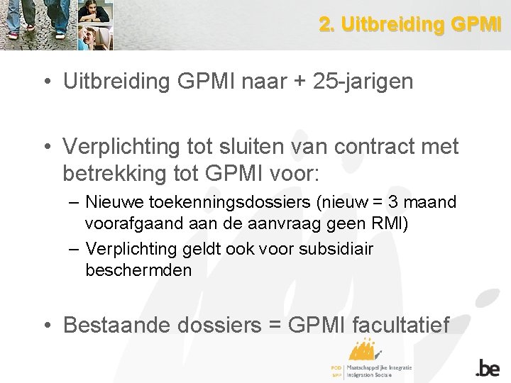 2. Uitbreiding GPMI • Uitbreiding GPMI naar + 25 -jarigen • Verplichting tot sluiten