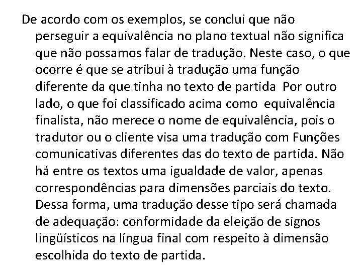 De acordo com os exemplos, se conclui que não perseguir a equivalência no plano