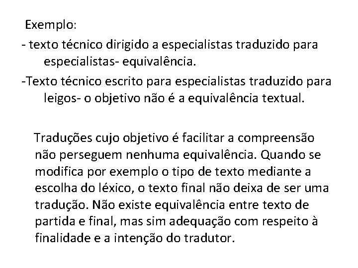 Exemplo: - texto técnico dirigido a especialistas traduzido para especialistas- equivalência. -Texto técnico escrito