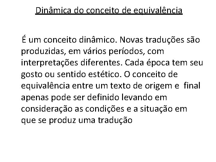 Dinâmica do conceito de equivalência É um conceito dinâmico. Novas traduções são produzidas, em